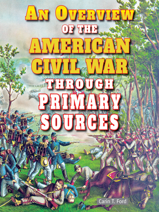 Title details for An Overview of the American Civil War Through Primary Sources by Carin T. Ford - Available